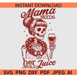 Mama needs her jingle juice SVG, Mama Skeleton with wine SVG