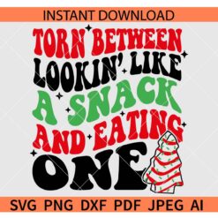 Torn Between Looking Like a Snack and Eating One Christmas Tree Cakes SVG PNG EPS DXF