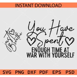 Just Breathe SVG, Dandelion SVG, Just Breathe You Have Spent Enough Time at War with Yourself SVG