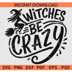 Witches be Crazy SVG, Halloween Witch SVG, Flying Halloween Witch SVG