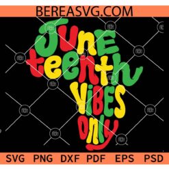 Juneteenth Vibes Only African Map SVG, Africa map Juneteenth Vibes Only SVG