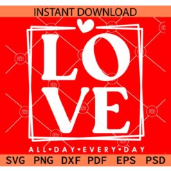 Love All Day Every Day SVG, Valentine SVG, Valentines Day SVG