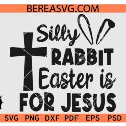 Silly Rabbit Easter Is for Jesus SVG