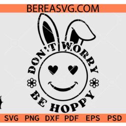 Smiley Face Don't Worry Be Hoppy SVG, Smiley Bunny face Don't Worry Be Hoppy SVG